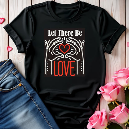 Let There Be Love T-shirt