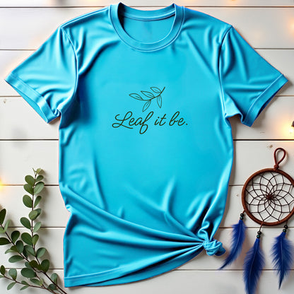 Leaf It Be 🌿 T-shirt
