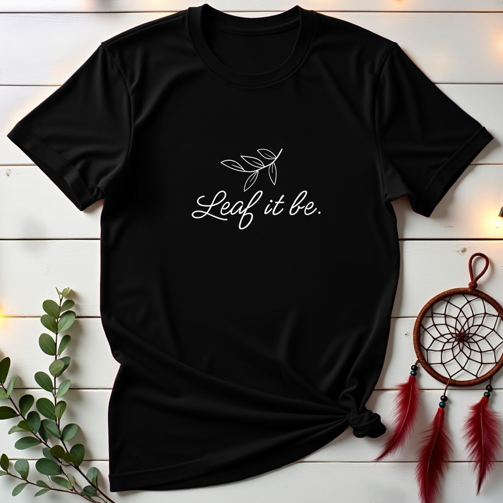 Leaf It Be 🌿 T-shirt