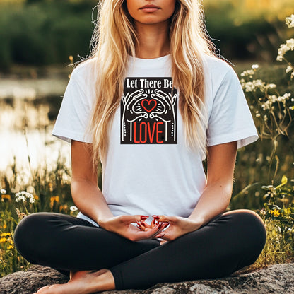Let There Be Love T-shirt