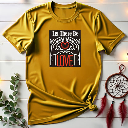 Let There Be Love T-shirt